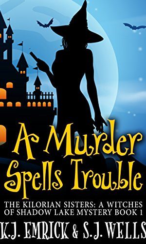 A Murder Spells Trouble (The Kilorian Sisters: A Witches of Shadow Lake Mystery Book 1)