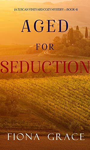 Aged for Seduction (A Tuscan Vineyard Cozy Mystery?Book 4)