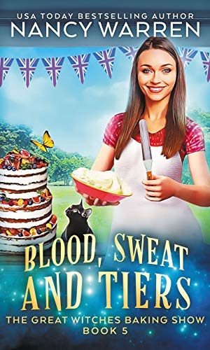 Blood, Sweat and Tiers: A paranormal culinary cozy mystery (Great Witches Baking Show Book 5)