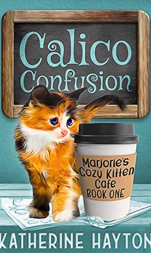Calico Confusion (Marjorie’s Cozy Kitten Cafe Book 1)