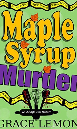 Cozy Mysteries: Maple Syrup Murder (An Oh Fudge! Cozy Mystery Series Book 1)