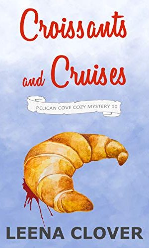 Croissants and Cruises: A Cozy Murder Mystery (Pelican Cove Cozy Mystery Series Book 10)