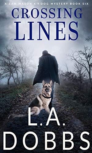 Crossing Lines (A Sam Mason K-9 Dog Mystery Book 6)