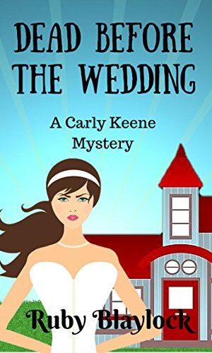 Dead Before The Wedding (Carly Keene Cozy Mysteries Book 1)