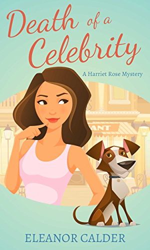 Death of a Celebrity (Book 1 of a Harriet Rose Cozy Murder Mystery Series) (Harriet Rose Humorous Cozy Murder Mysteries)