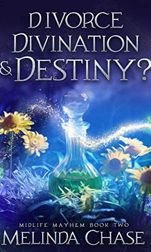 Divorce, Divination and . . . Destiny? : A Paranormal Women’s Fiction Novel (Midlife Mayhem Book 2)