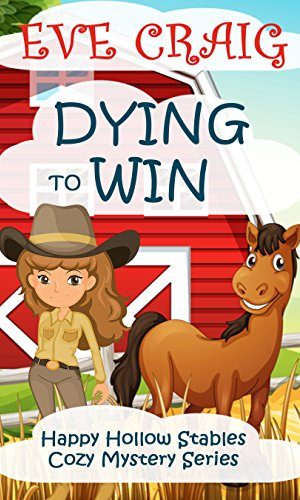 Dying To Win: Happy Hollow Stables Cozy Mystery Series