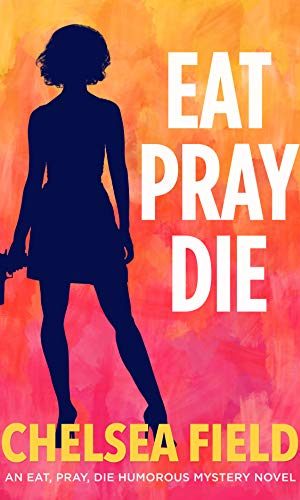 Eat, Pray, Die (An Eat, Pray, Die Humorous Mystery Book 1)