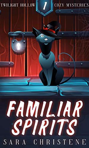 Familiar Spirits (Twilight Hollow Witchy Cozy Mysteries Book 1)
