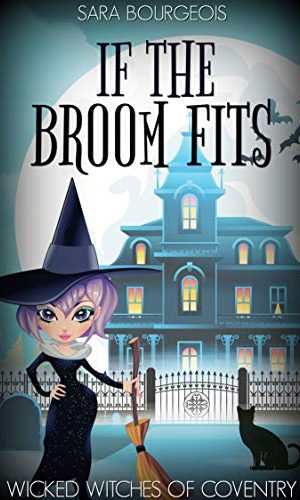 If the Broom Fits (Wicked Witches of Coventry Book 1)