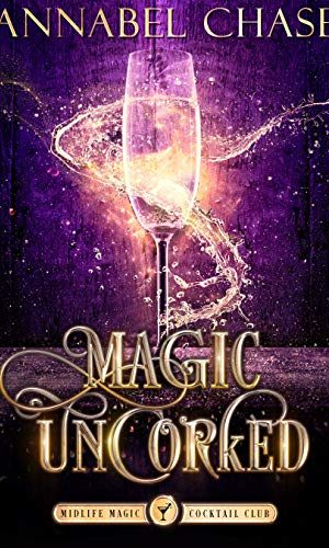Magic Uncorked: A Paranormal Women’s Fiction Novel (Midlife Magic Cocktail Club Book 1)