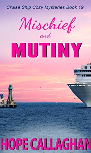 Mischief and Mutiny: A Cruise Ship Mystery (Cruise Ship Cozy Mysteries Series Book 19)