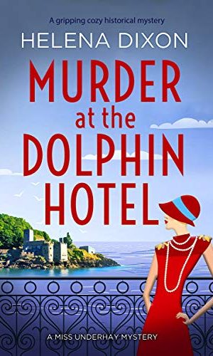 Murder at the Dolphin Hotel: A gripping cozy historical mystery (A Miss Underhay Mystery)