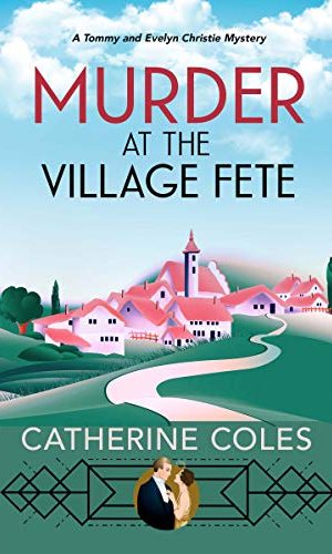 Murder at the Village Fete : A 1920s cozy mystery (A Tommy & Evelyn Christie Mystery Book 2)
