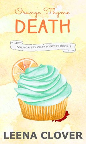 Orange Thyme Death: A Cozy Murder Mystery (Dolphin Bay Cozy Mystery Series Book 2)