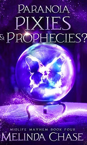 Paranoia, Pixies and . . . Prophecies?: A Paranormal Women’s Fiction Novel (Midlife Mayhem Book 4)