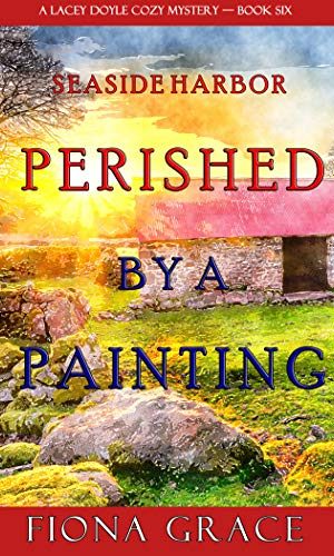 Perished by a Painting (A Lacey Doyle Cozy Mystery?Book 6)