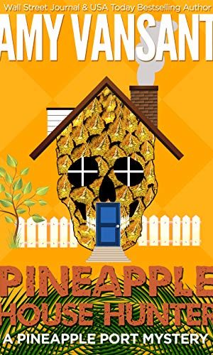 Pineapple House Hunter: A Fun, Small Town, Female Detective Kindle Unlimited Mystery (Pineapple Port Mysteries Book 12)