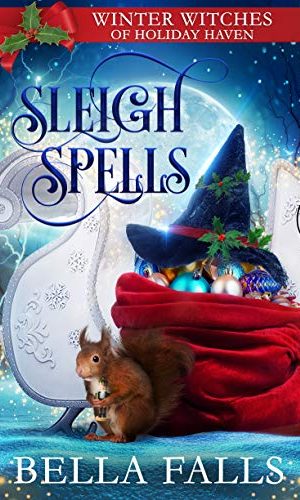 Sleigh Spells: A Christmas Paranormal Cozy Mystery (Winter Witches of Holiday Haven Book 1)