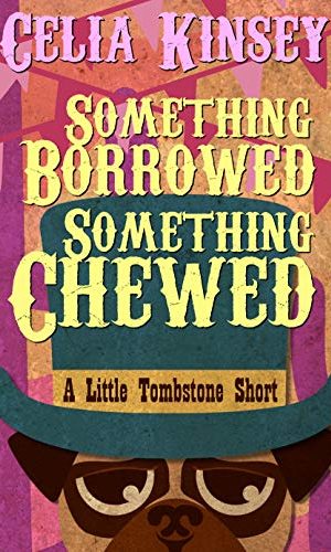 Something Borrowed, Something Chewed: A Little Tombstone Novelette (Little Tombstone Cozy Mysteries Book 3)