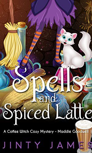 Spells and Spiced Latte: A Coffee Witch Cozy Mystery (Maddie Goodwell Book 1)