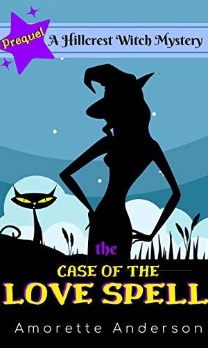The Case of the Love Spell: A Hillcrest Witch Mystery (Hillcrest Witch Cozy Mystery Book 0)