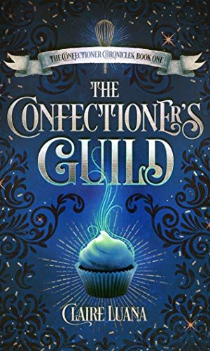 The Confectioner’s Guild: A Young Adult Fantasy Mystery (The Confectioner Chronicles Book 1)