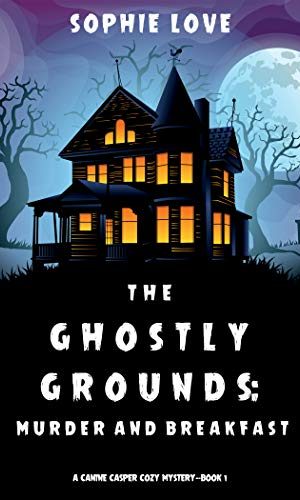 The Ghostly Grounds: Murder and Breakfast (A Canine Casper Cozy Mystery?Book 1)