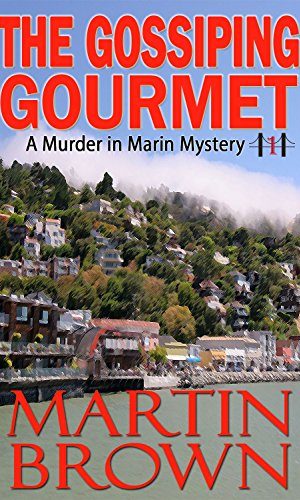 The Gossiping Gourmet: A Murder in Marin Small Town Cozy Mystery – Book 1 (Murder in Marin Mysteries)