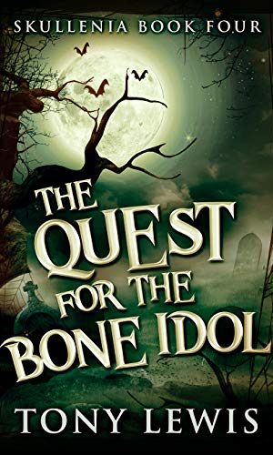 The Quest For The Bone Idol (Skullenia Book 4)