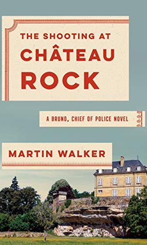 The Shooting at Chateau Rock: A Bruno, Chief of Police Novel (Bruno, Chief of Police Series Book 15)