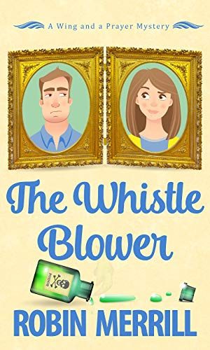 The Whistle Blower: A Wing and a Prayer Mystery (Wing and a Prayer Mysteries Book 1)
