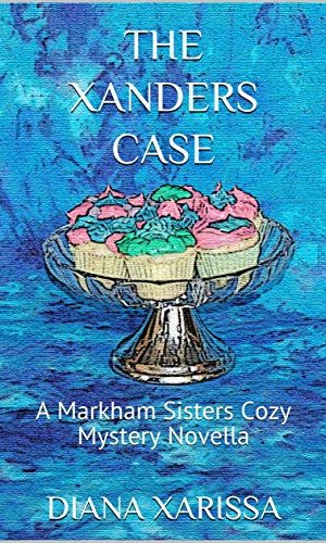The Xanders Case (A Markham Sisters Cozy Mystery Novella Book 24)