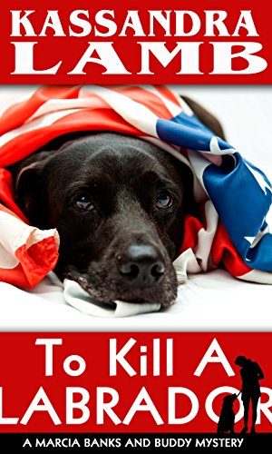 To Kill A Labrador: A Marcia Banks and Buddy Mystery (The Marcia Banks and Buddy Cozy Mysteries Book 1)