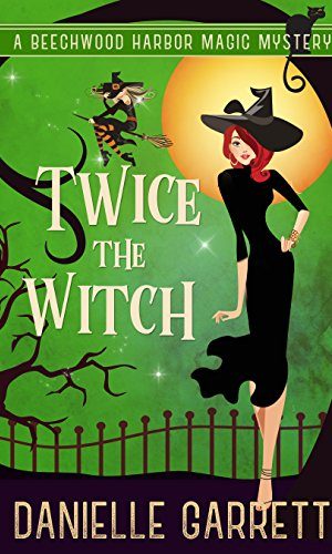 Twice the Witch: A Beechwood Harbor Magic Mystery (Beechwood Harbor Magic Mysteries Book 2)
