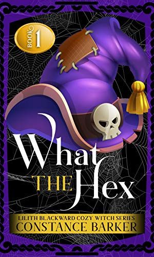 What the Hex (Lilith Blackward Cozy Witch Series Book 1)