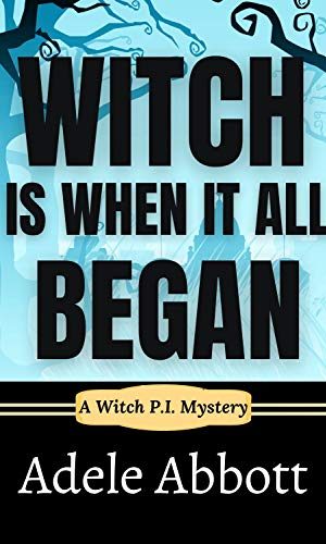 Witch Is When It All Began (A Witch P.I. Mystery Book 1)