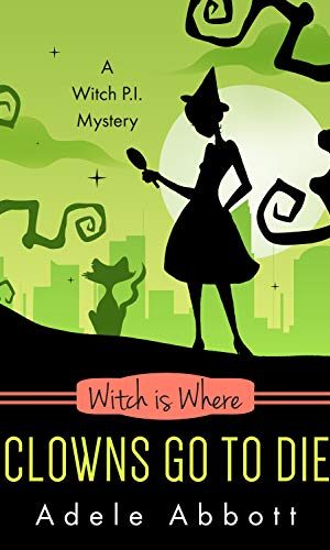 Witch Is Where Clowns Go To Die (A Witch P.I. Mystery Book 38)