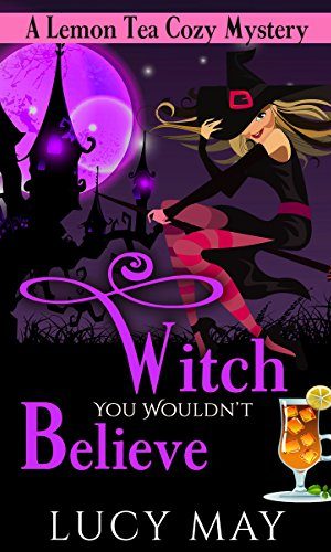 Witch You Wouldn’t Believe (Lemon Tea Cozy Mysteries Book 1)