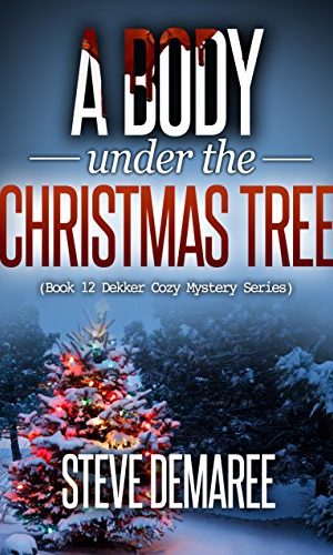A Body under the Christmas Tree (Book 12 Dekker Cozy Mystery Series)