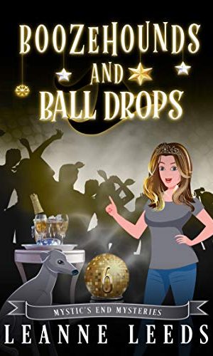 Boozehounds and Ball Drops (Mystic’s End Mysteries Book 6)