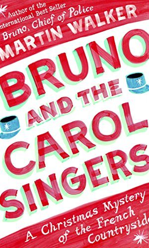 Bruno and the Carol Singers: A Christmas Mystery of the French Countryside (Bruno, Chief of Police Book 5)