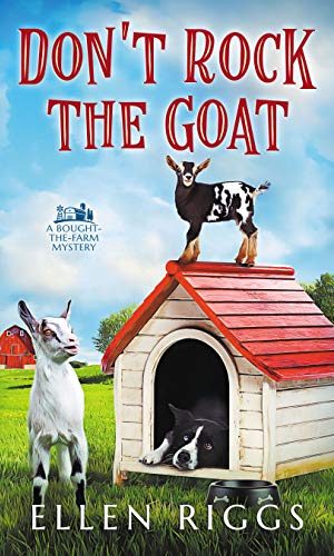 Don’t Rock the Goat (Bought-the Farm Mystery Book 8) (Bought-the-Farm Mystery)