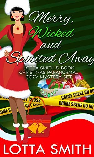 Merry, Wicked and Spirited Away: Lotta Smith 5-Book Christmas Paranormal Cozy Mystery Collection