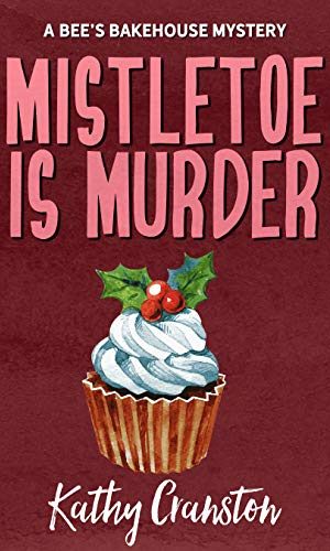 Mistletoe is Murder (Bee’s Bakehouse Mysteries Book 6)