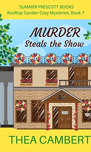 Murder Steals the Show (Rooftop Garden Cozy Mysteries Book 7)
