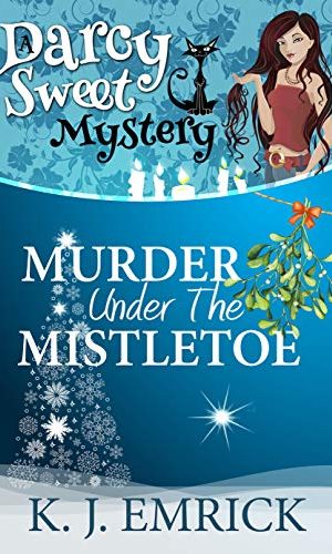 Murder Under the Mistletoe (A Darcy Sweet Cozy Mystery Book 30)