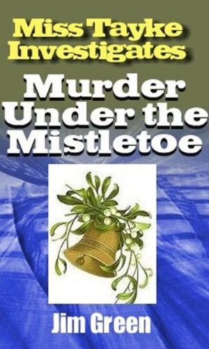 Murder Under the Mistletoe (Miss Tayke Investigates (murder mystery, women sleuths, British detective, crime fiction, female protagonist) Book 32)
