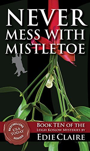 Never Mess with Mistletoe: Volume 10 (Leigh Koslow Mystery Series)