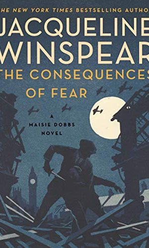 The Consequences of Fear: A Maisie Dobbs Novel
